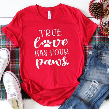 True Love Has Four Paws Funny T Shirt My Dog Is My Valentine Tops Dog Mom Red Harajuku T-shirt Women Shirts
